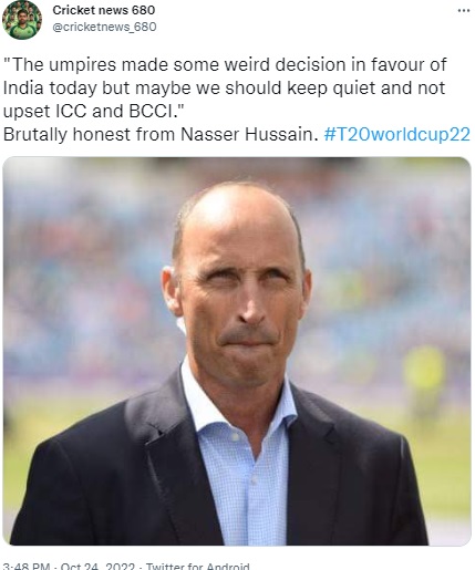 Viral posts claiming former England captain Nasser Hussain threw doubts on the umpiring after India’s thrilling win over Pakistan at the T20 World Cup were found to be false.