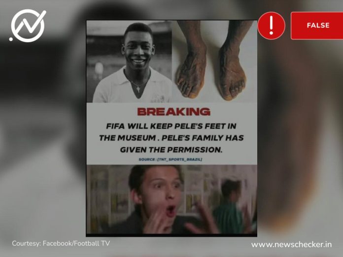 There has been no statement nor decision by FIFA to keep Brazilian football legend Pele’s feet in a museum following his death on December 29, 2022.